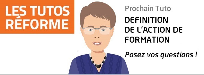 Tuto Réforme #3 : quels sont les impacts de la nouvelle définition de l'action de formation ?